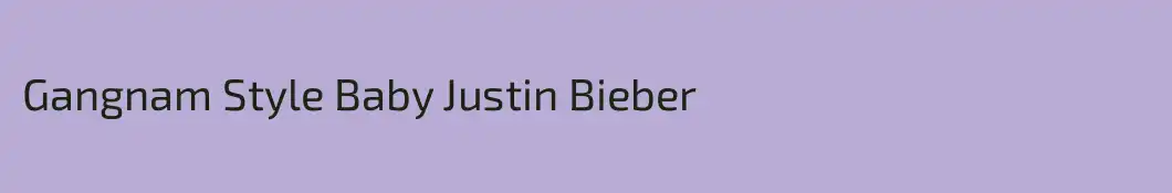 Gangnam Style Baby Justin Bieber